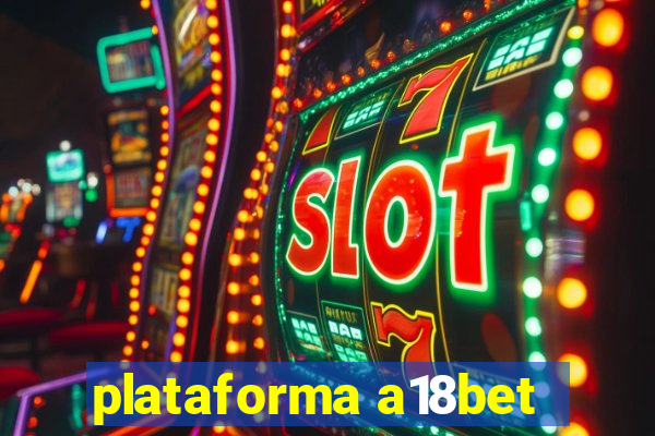 plataforma a18bet